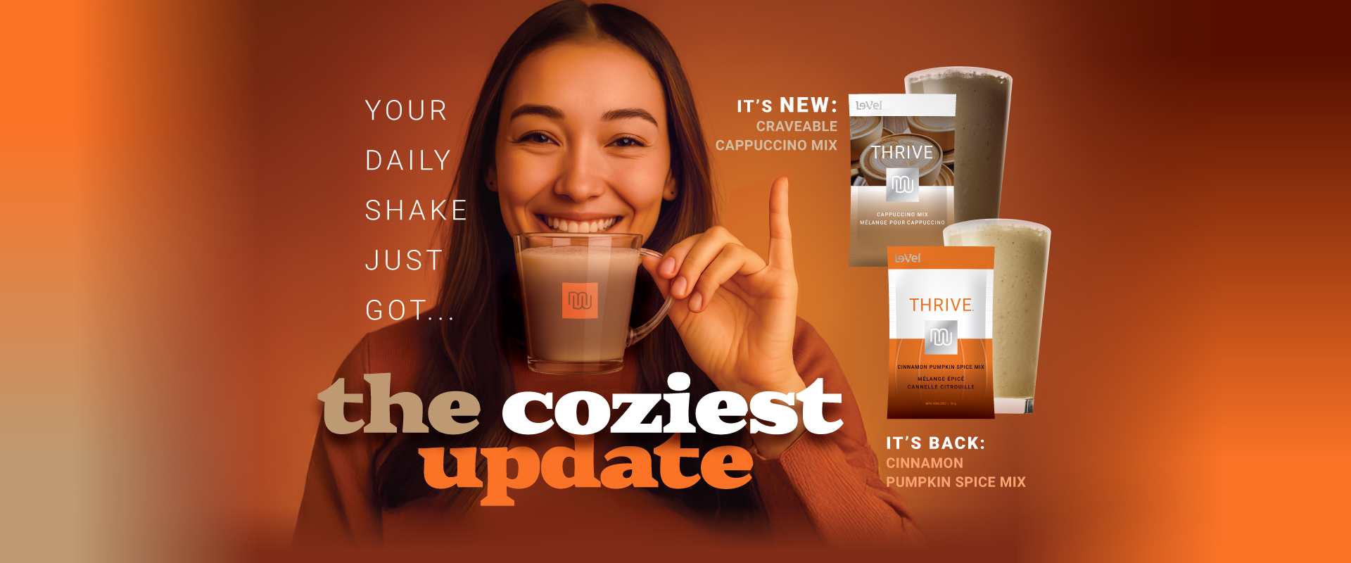 Your daily shake just got the coziest update!  New Craveable Cappuccino & Cinnamon Pumpkin Spice is back!