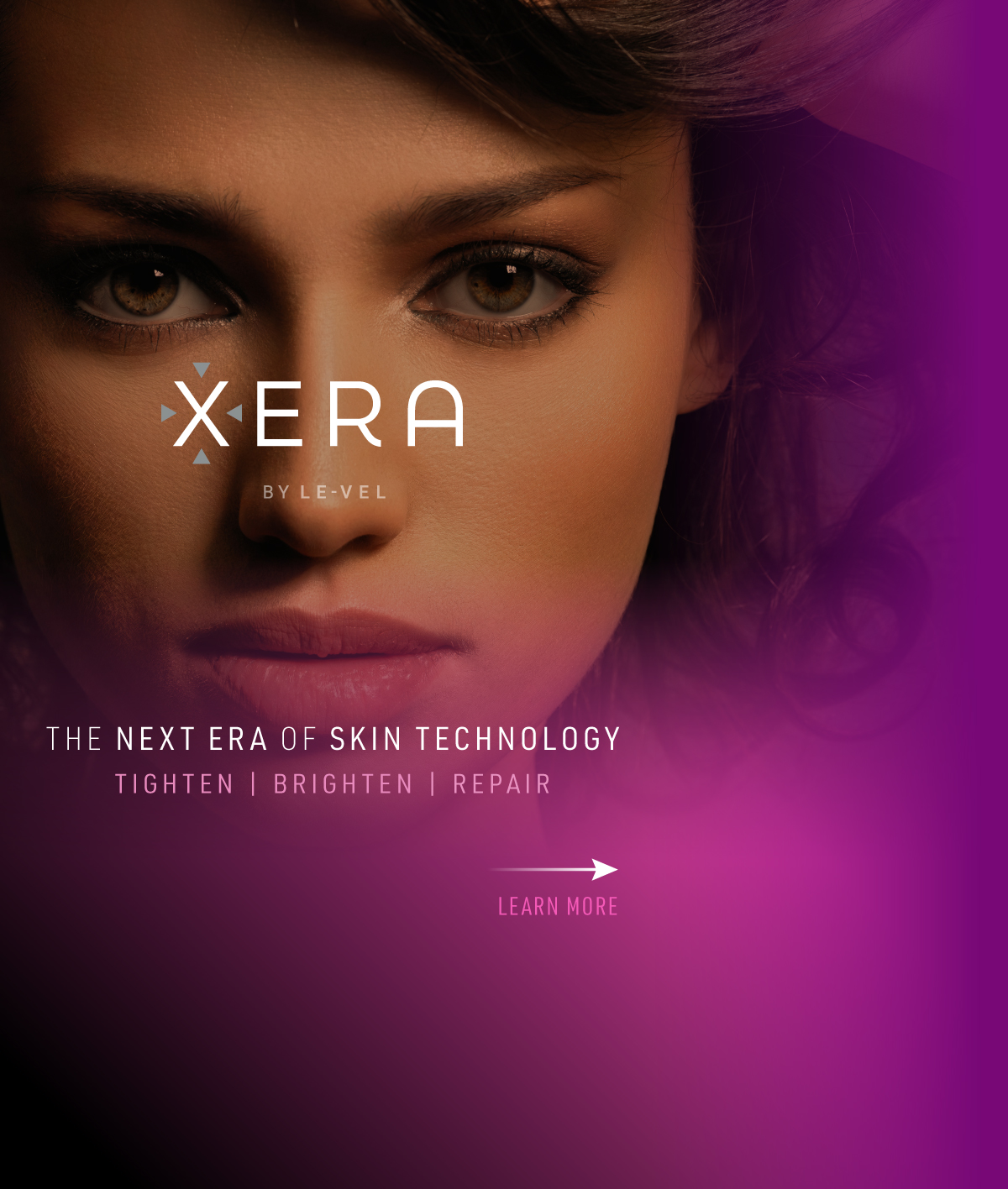 Learn more about Xera by Le-Vel The next era of skin technology Tighten | Brighten | Repair
